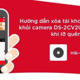 XÓA TÀI KHOẢN HIK-CONNECT KHỎI CAMERA DS-2CV2U(01/02)EFD-IW