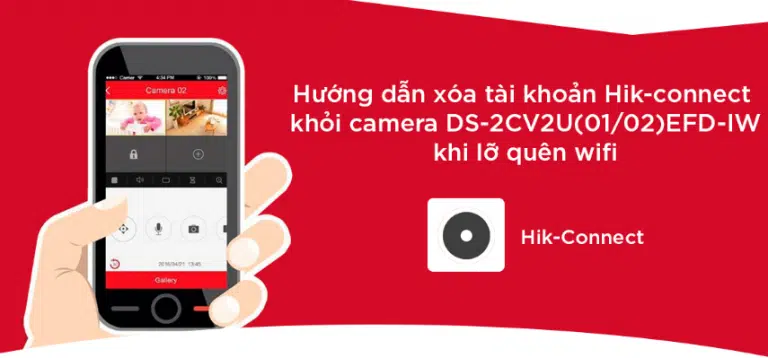 XÓA TÀI KHOẢN HIK-CONNECT KHỎI CAMERA DS-2CV2U(01/02)EFD-IW