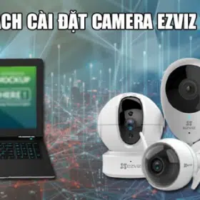 Hướng dẫn cách cài đặt camera Ezviz trên máy tính