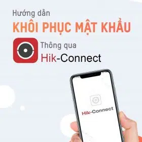 HƯỚNG DẪN KHÔI PHỤC MẬT KHẨU ĐẦU GHI HÌNH (DVR/NVR) QUA HIK-CONNECT